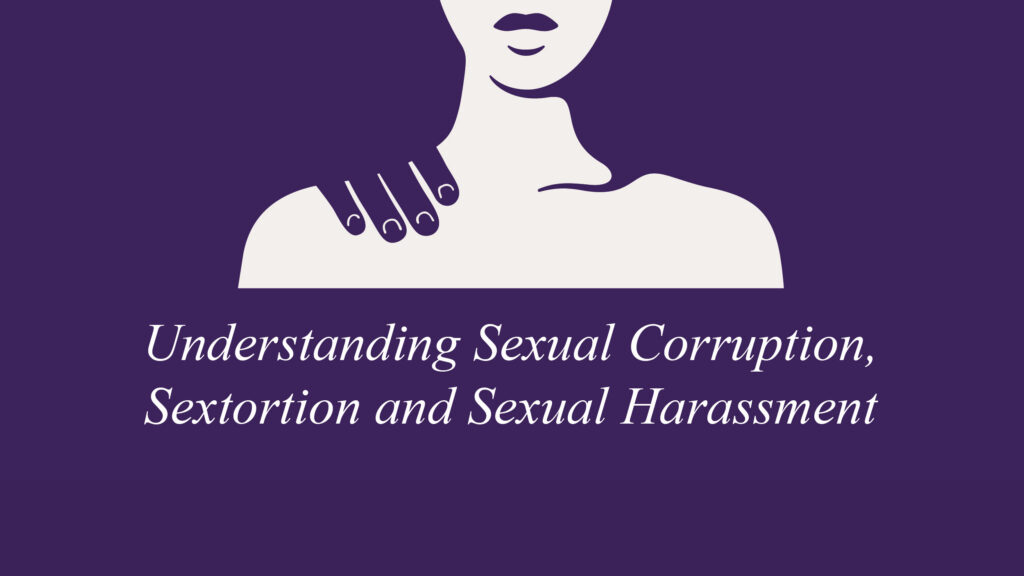 Understanding Sexual Corruption, Sextortion and Sexual Harassment